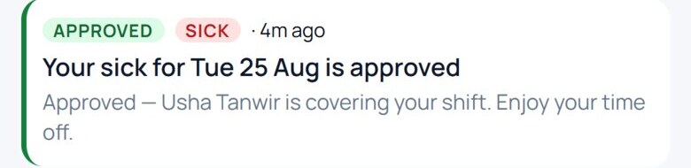 Adam&rsquo;s phone: approved, sick &mdash; your sick for Tue 25 Aug is approved, Usha Tanwir is covering your shift.